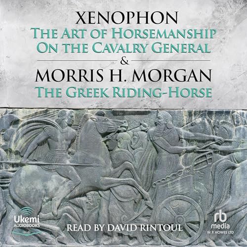 The Art of Horsemanship and on the Cavalry General by Xenophon By Xenophon